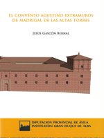 El convento agustino extramuros de Madrigal de las Altas Torres